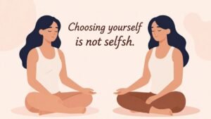 Choosing yourself is not selfish self care illustration