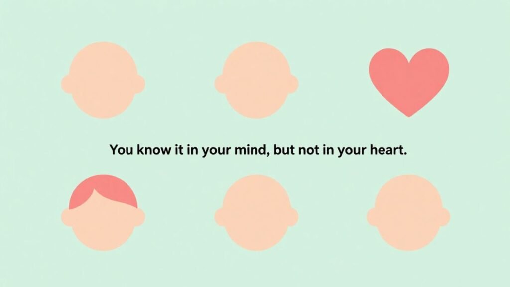 You know it in your mind, but not in your heart.