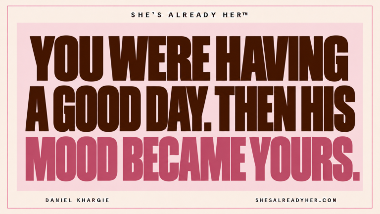 You were having a good day. Then his mood became yours. She’s Already Her™.