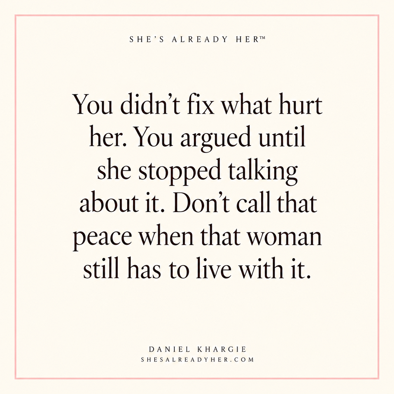 You didn’t fix what hurt her. You argued until she stopped talking about it. Don’t call that peace when that woman still has to live with it.