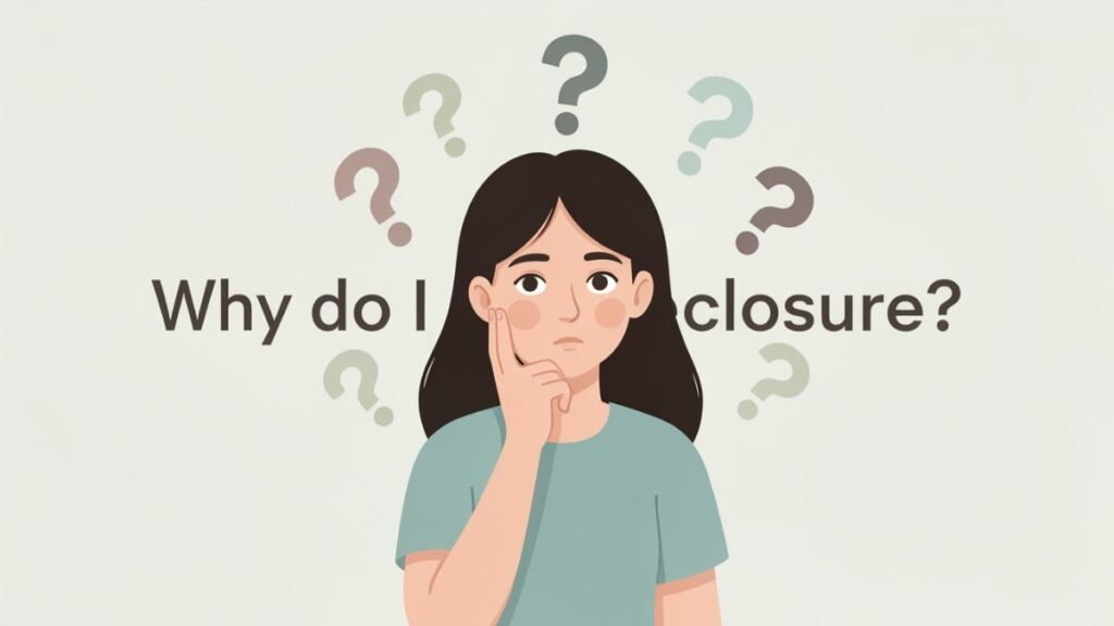 why do i need closure after breakup emotional confusion and unanswered questions