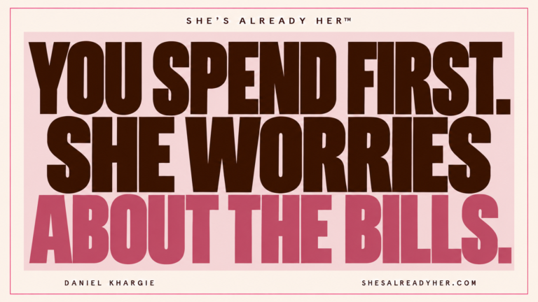You spend first. She worries about the bills. She’s Already Her™ by Daniel Khargie.