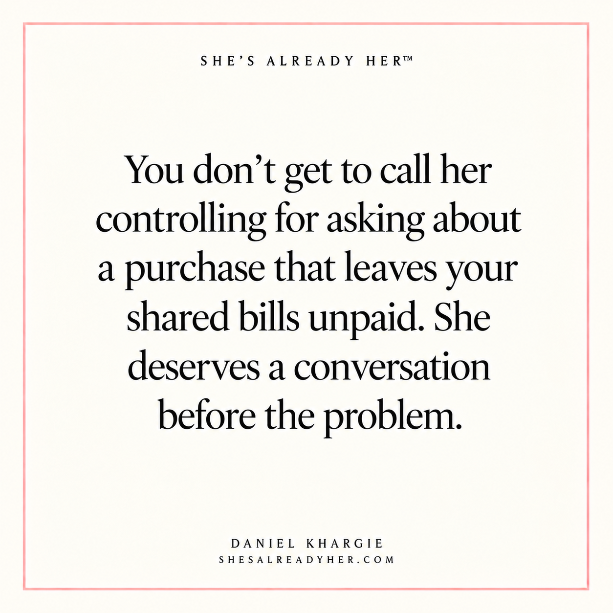 You don’t get to call her controlling for asking about a purchase that leaves your shared bills unpaid. She deserves a conversation before the problem.