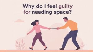 why he makes you feel guilty for needing space emotional manipulation relationship guilt tripping