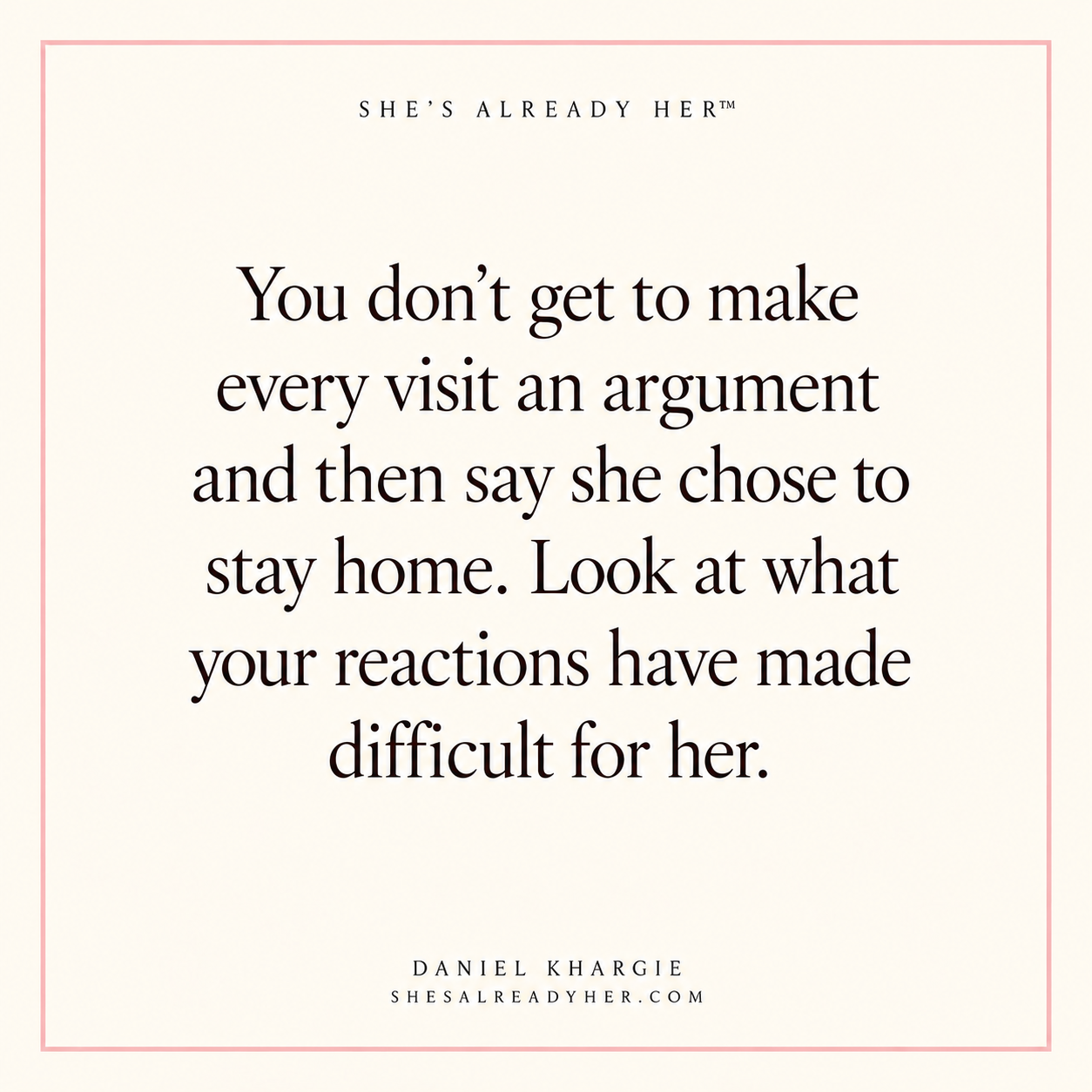 You don’t get to make every visit an argument and then say she chose to stay home. Look at what your reactions have made difficult for her.