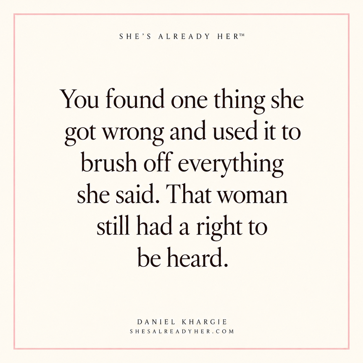 You found one thing she got wrong and used it to brush off everything she said. That woman still had a right to be heard.