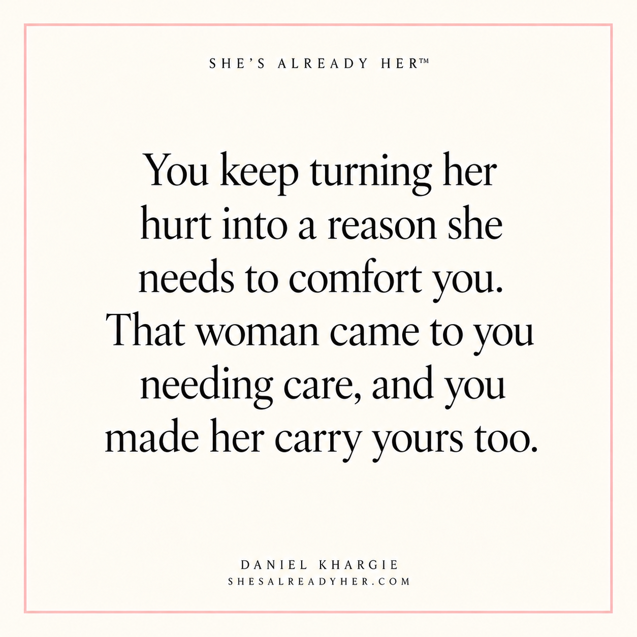You keep turning her hurt into a reason she needs to comfort you. That woman came to you needing care, and you made her carry yours too.