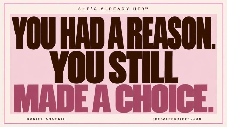 You had a reason. You still made a choice. She’s Already Her™ by Daniel Khargie.
