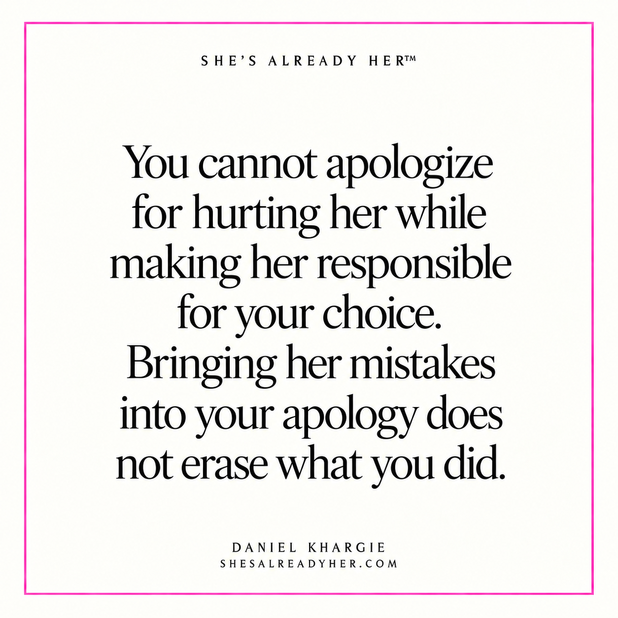 You cannot apologize for hurting her while making her responsible for your choice. Bringing her mistakes into your apology does not erase what you did.