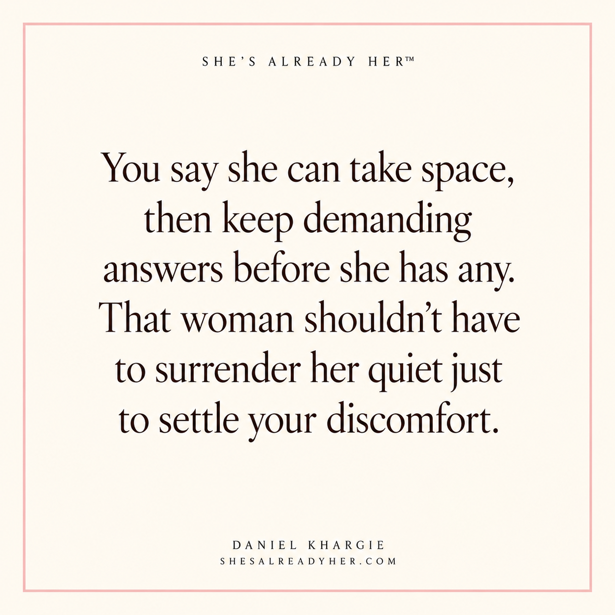 You say she can take space, then keep demanding answers before she has any. That woman shouldn’t have to surrender her quiet just to settle your discomfort.