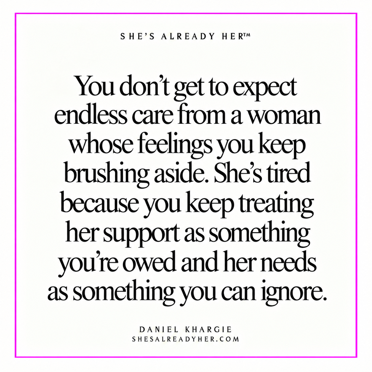 You don’t get to expect endless care from a woman whose feelings you keep brushing aside. She’s tired because you keep treating her support as something you’re owed and her needs as something you can ignore.
