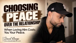 Choosing Peace Over a Relationship When Loving Him Keeps Costing You Your Peace