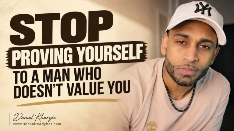 Self-Worth in Relationships: Stop Proving Yourself to a Man Who Doesn’t Value You