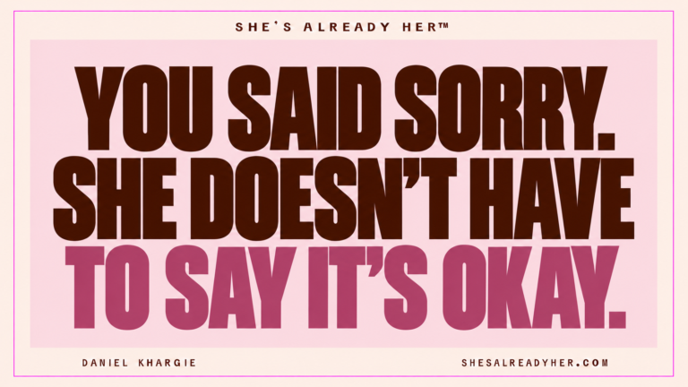 You said sorry. She doesn’t have to say it’s okay. She’s Already Her™ by Daniel Khargie.