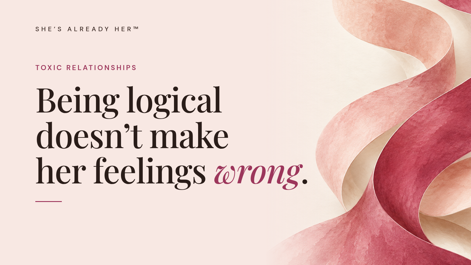 Being logical doesn’t make her feelings wrong.