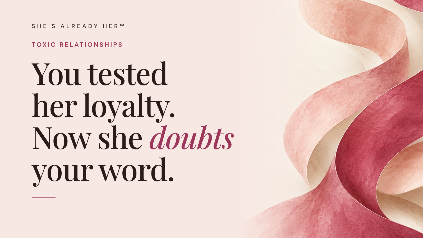 You tested her loyalty. Now she doubts your word.