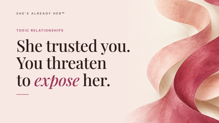 She trusted you. You threaten to expose her.