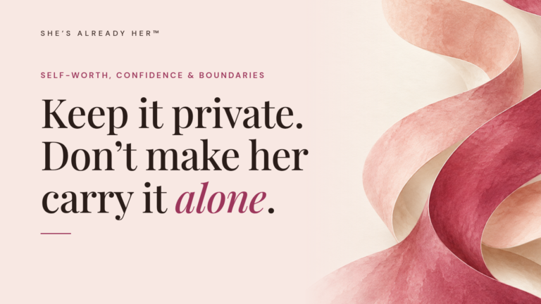 Keep it private. Don’t make her carry it alone.