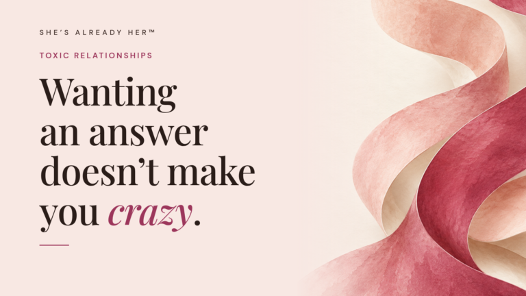 Wanting an answer doesn’t make you crazy.