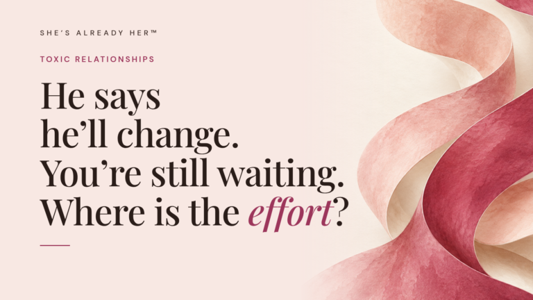 He says he’ll change. You’re still waiting. Where is the effort?