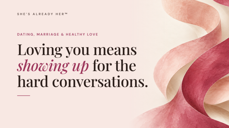Loving you means showing up for the hard conversations.