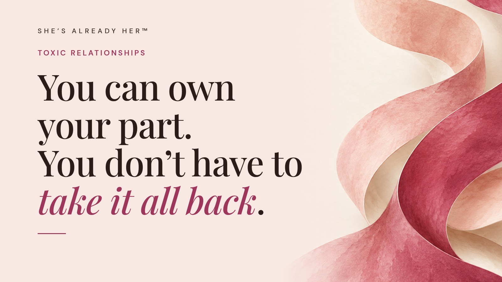 You can own your part. You don’t have to take it all back.