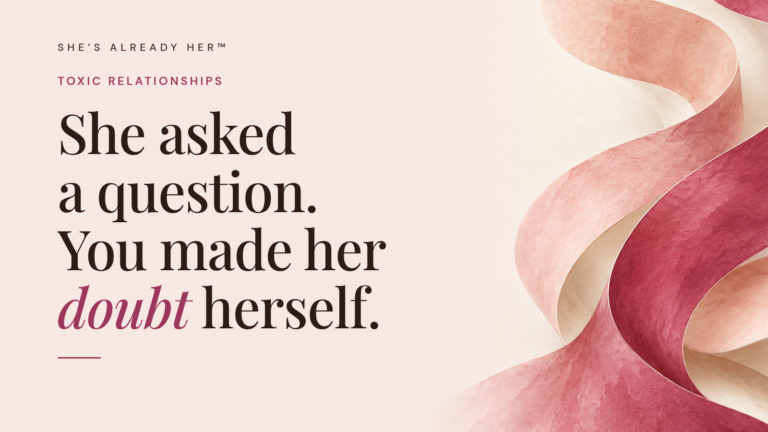 She asked a question. You made her doubt herself.