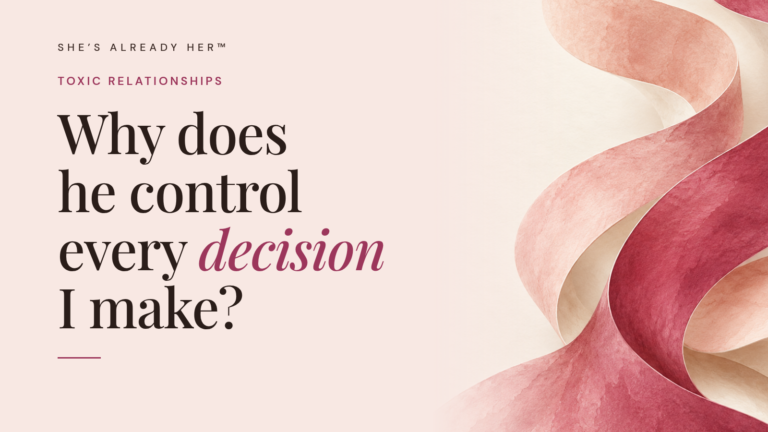 Why does he control every decision I make?