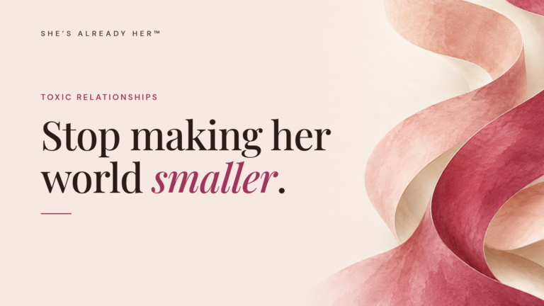 Stop making her world smaller.