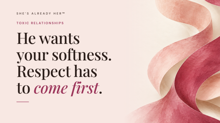 He wants your softness. Respect has to come first.
