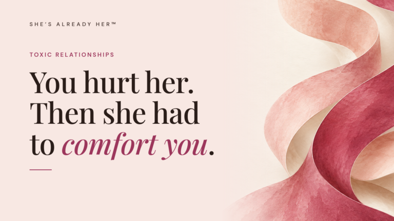 You hurt her. Then she had to comfort you.