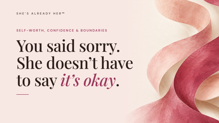 You said sorry. She doesn’t have to say it’s okay.