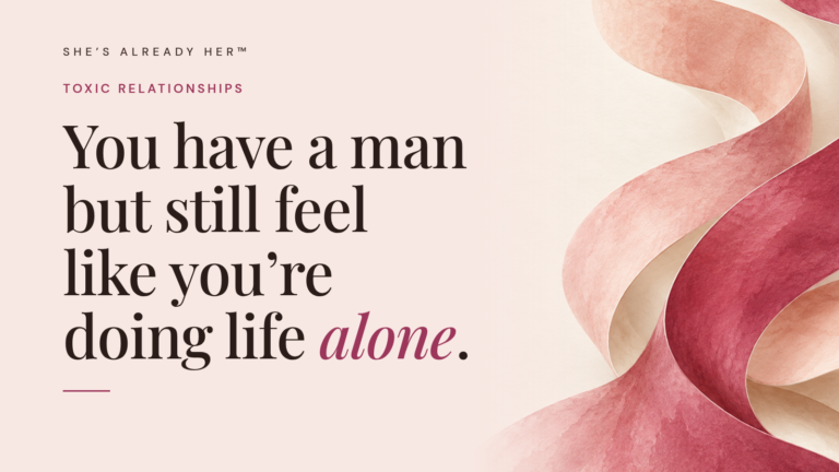 You have a man but still feel like you’re doing life alone.