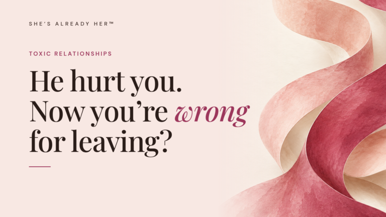 He hurt you. Now you’re wrong for leaving?