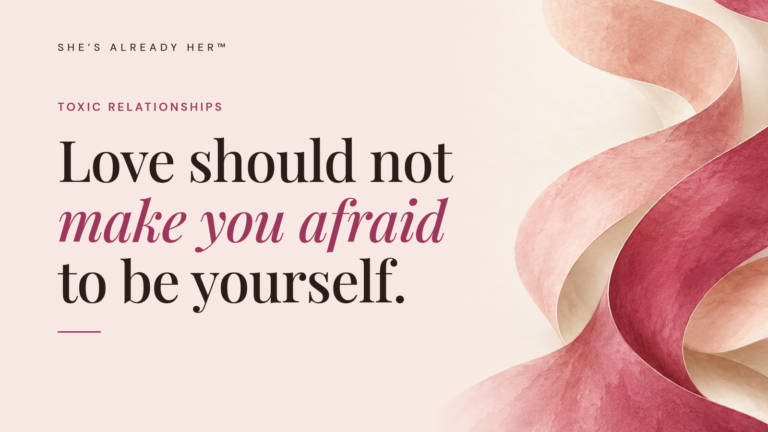 Love should not make you afraid to be yourself.