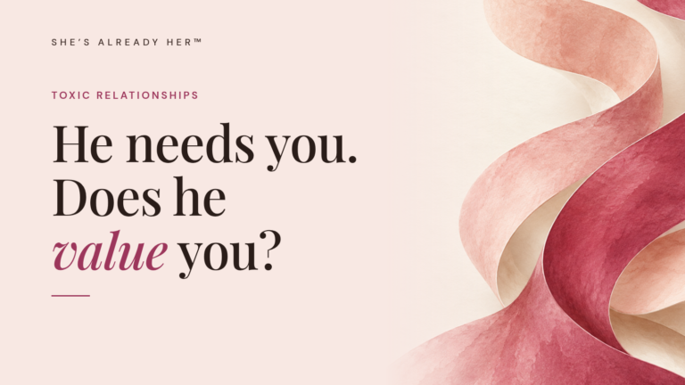 He needs you. Does he value you?