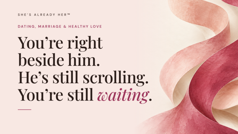 You’re right beside him. He’s still scrolling. You’re still waiting.