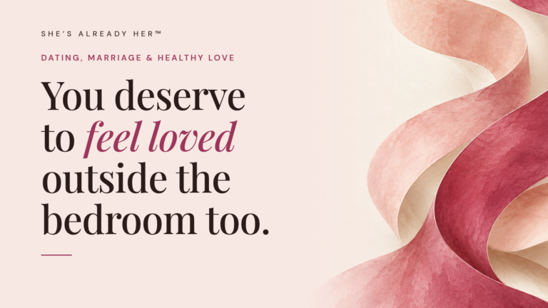 You deserve to feel loved outside the bedroom too.
