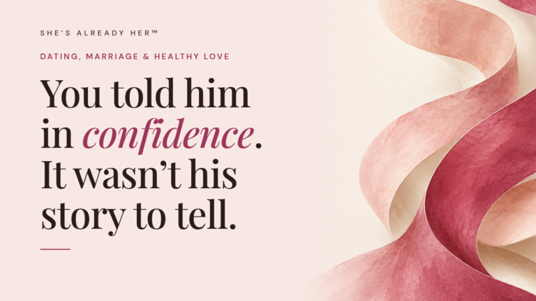 You told him in confidence. It wasn’t his story to tell.