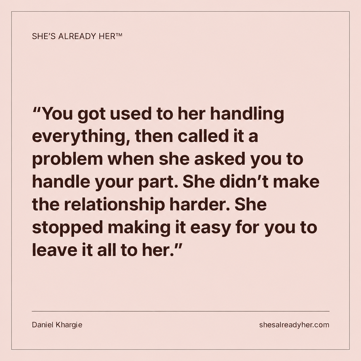 You got used to her handling everything, then called it a problem when she asked you to handle your part. She didn’t make the relationship harder. She stopped making it easy for you to leave it all to her.