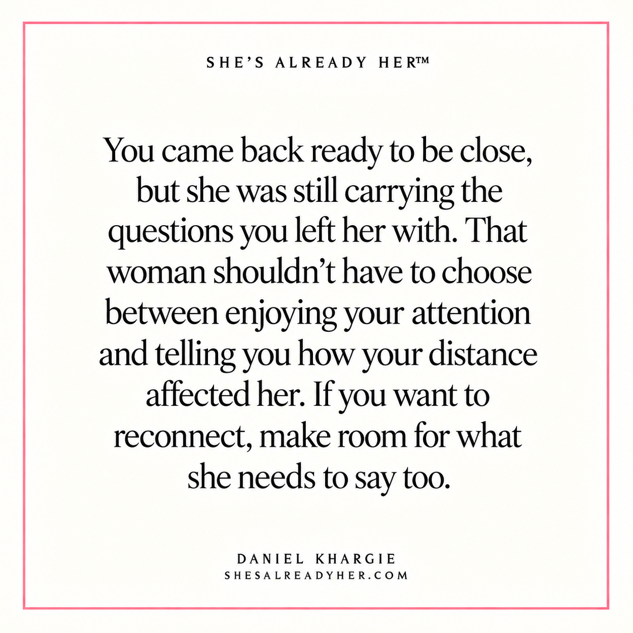 You came back ready to be close, but she was still carrying the questions you left her with. That woman shouldn’t have to choose between enjoying your attention and telling you how your distance affected her. If you want to reconnect, make room for what she needs to say too.