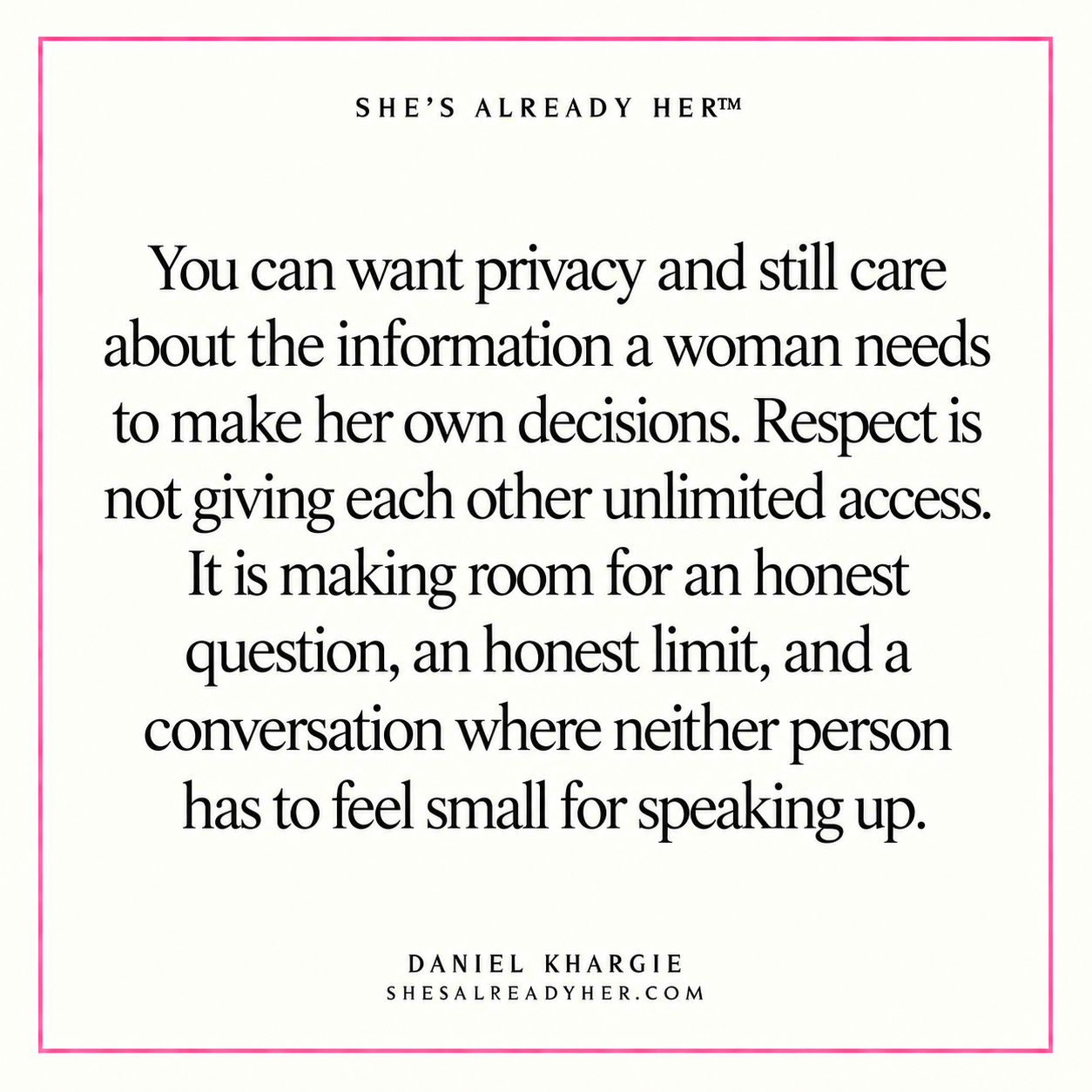 You can want privacy and still care about the information a woman needs to make her own decisions. Respect is not giving each other unlimited access. It is making room for an honest question, an honest limit, and a conversation where neither person has to feel small for speaking up.