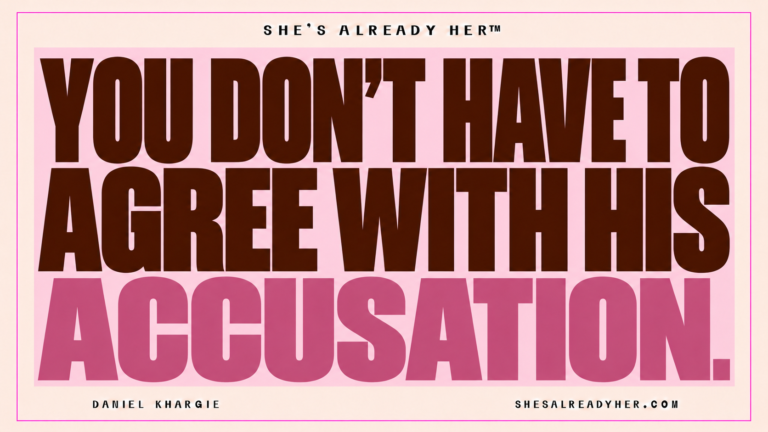 You don’t have to agree with his accusation. She’s Already Her™ — Daniel Khargie.
