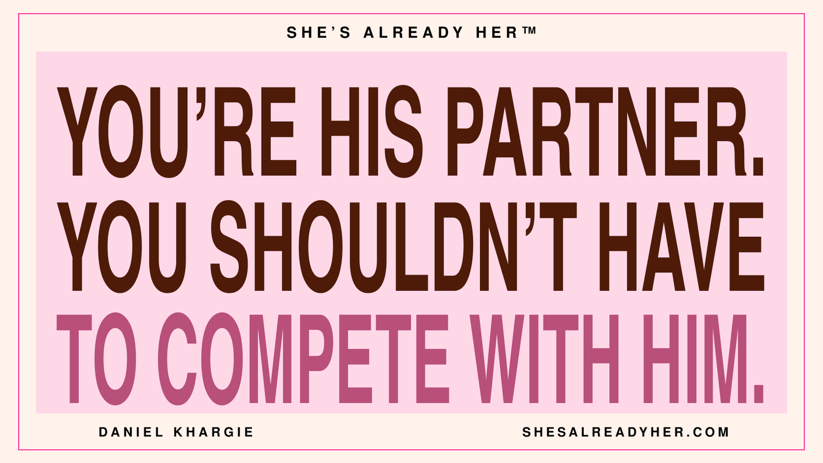 You’re his partner. You shouldn’t have to compete with him. — Article 125 by Daniel Khargie