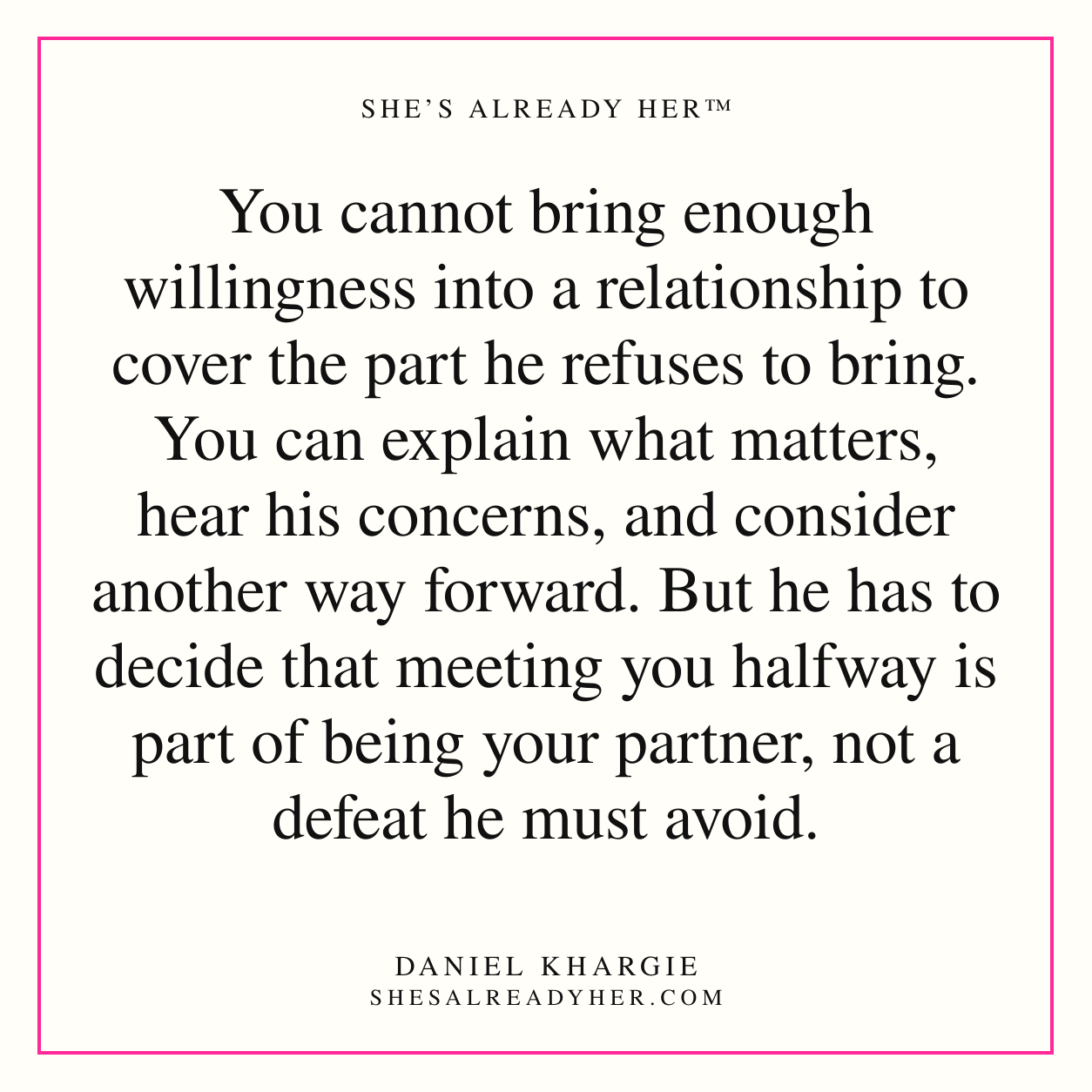 You cannot bring enough willingness into a relationship to cover the part he refuses to bring. You can explain what matters, hear his concerns, and consider another way forward. But he has to decide that meeting you halfway is part of being your partner, not a defeat he must avoid.