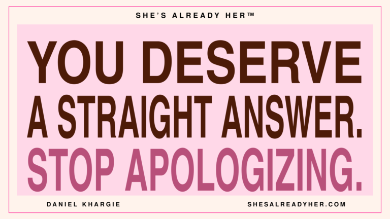 You deserve a straight answer. Stop apologizing. — Asking for Reassurance, Article 127 by Daniel Khargie
