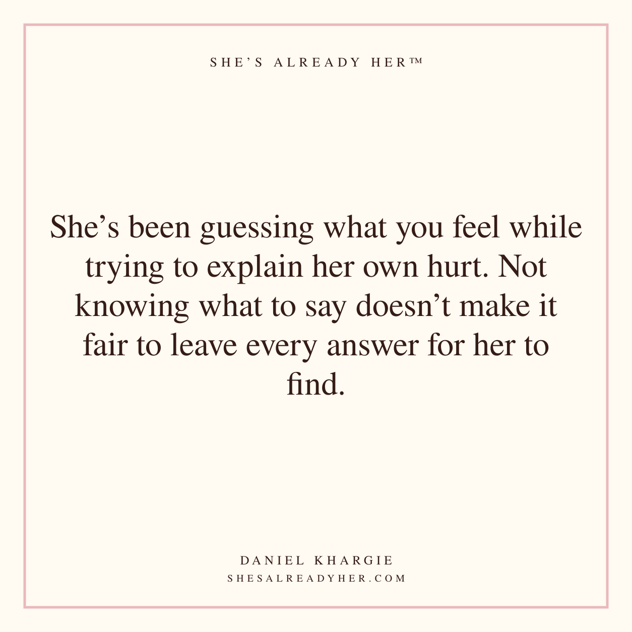 She’s been guessing what you feel while trying to explain her own hurt. Not knowing what to say doesn’t make it fair to leave every answer for her to find.