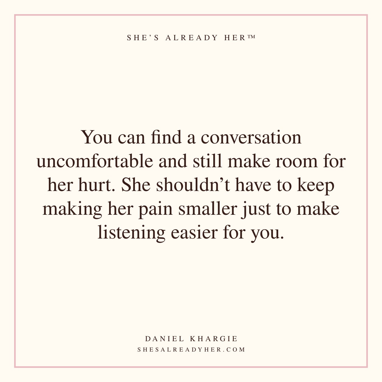 You can find a conversation uncomfortable and still make room for her hurt. She shouldn’t have to keep making her pain smaller just to make listening easier for you.