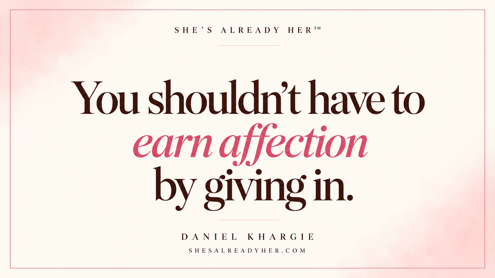 Withholding affection editorial cover: You shouldn’t have to earn affection by giving in. Words by Daniel Khargie.