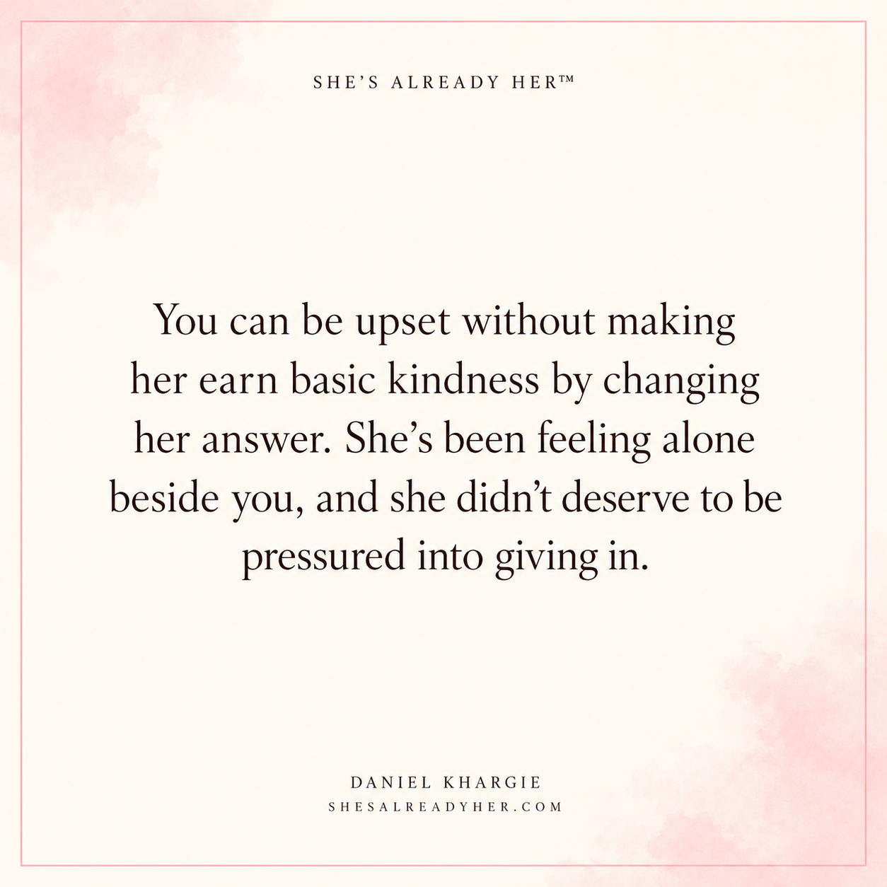 You can be upset without making her earn basic kindness by changing her answer. She’s been feeling alone beside you, and she didn’t deserve to be pressured into giving in.
